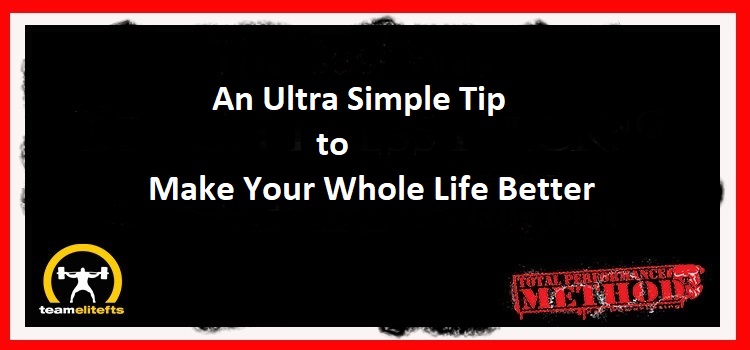 An Ultra Simple Tip to Make Your Whole Life Better