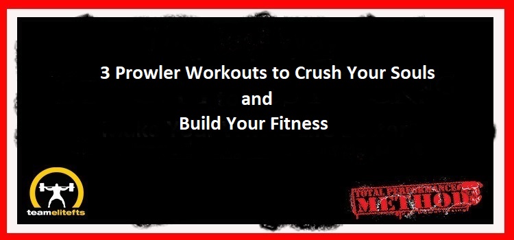 3 Prowler Workouts to Crush Your Souls and Build Your Fitness, CJ Murphy, Hate the Prowler, it hates you