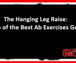 The Hanging Leg Raise: One of the Best Ab Exercises Goin’