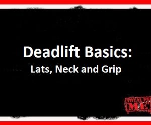 Deadlift Basics: Lats, Neck and Grip.