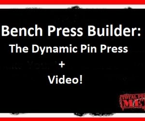Bench Press Builder: The Dynamic Pin Press with video!