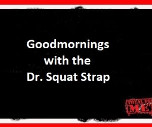 Goodmornings with the Dr. Squat Strap