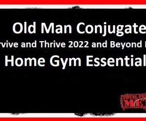Old Man Conjugate: Survive and Thrive 2022 and Beyond Part 2: Home Gym Essentials