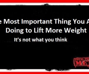 The Most Important Thing You Aren’t Doing to Lift More Weight