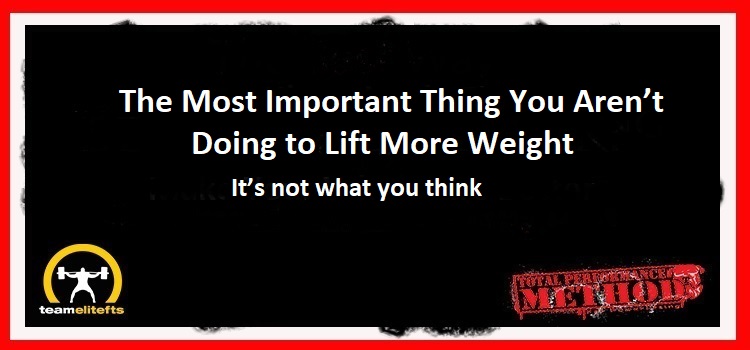 The Most Important Thing You Aren’t Doing to Lift More Weight