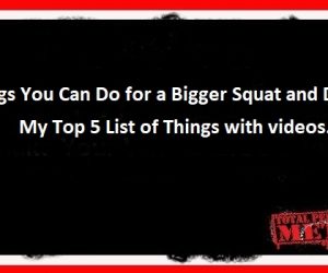 5 Things You Can Do for a Bigger Squat and Deadlift.