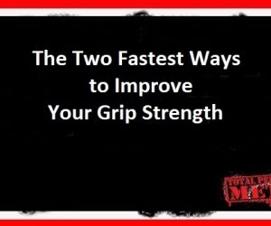 The Two Fastest Ways to Improve Your Grip Strength