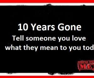 10 Years Gone: TELL SOMEONE YOU LOVE WHAT THEY MEAN TO YOU TODAY