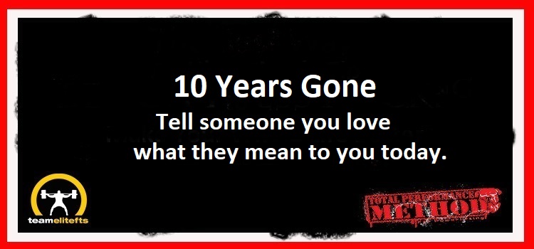 10 Years Gone: TELL SOMEONE YOU LOVE WHAT THEY MEAN TO YOU TODAY