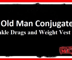 Old Man Conjugate: Ankle Drags and Weight Vest GPP