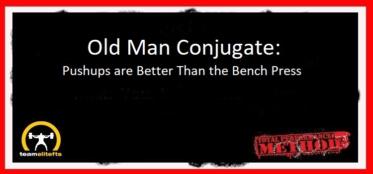 Old Man Conjugate: Pushups are Better Than the Bench Press, CJ Murphy
