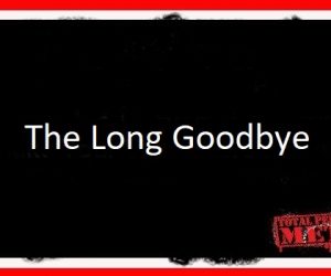 The Long Goodbye.