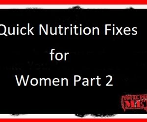 Quick Nutrition Fixes for Women Part 2