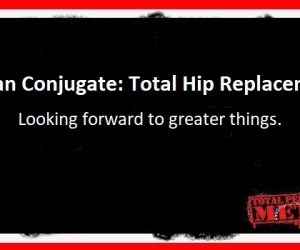 Old Man Conjugate: Total Hip Replacement
