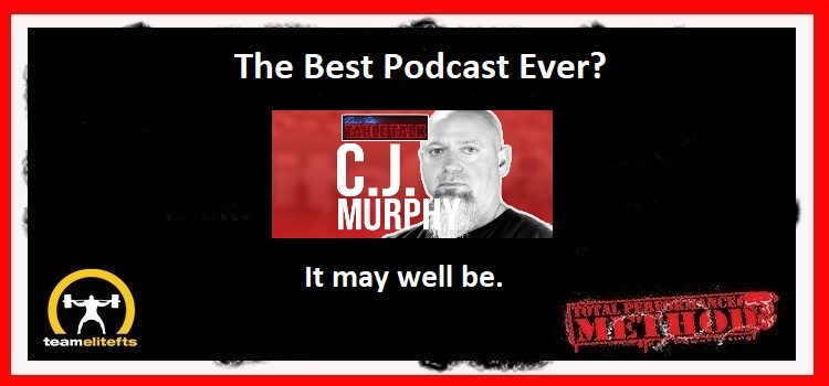 The Best Podcast Ever, CJ Murphy; , powerlifting, table talk;