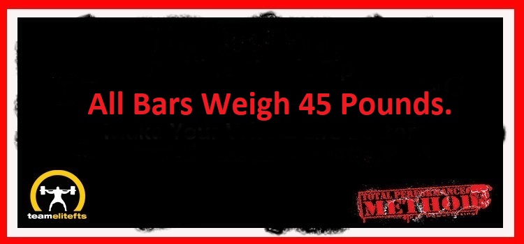 All Bars Weigh 45 Pounds.
