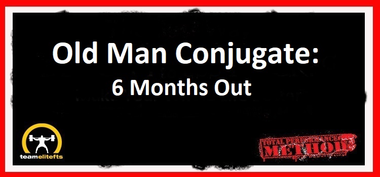 Old Man Conjugate: 6 Months Out