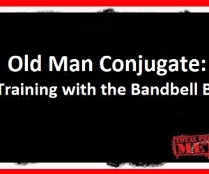 Old Man Conjugate: Training with the Bandbell Bar
