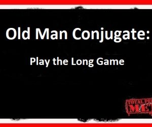 Old Man Conjugate: Play the Long Game