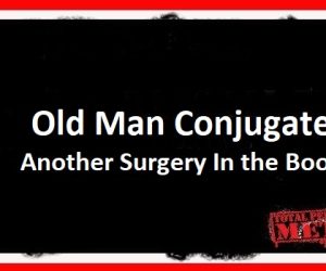 Old Man Conjugate: Another Surgery In the Books