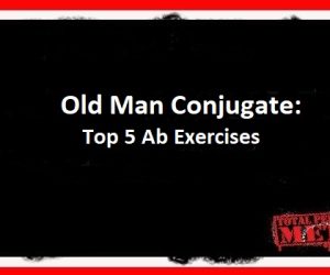 Old Man Conjugate: Top 5 Ab Exercises