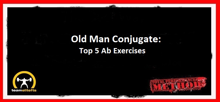 Old Man Conjugate, Top 5 Ab Exercises, C.J. Murphy, plank, ab wheel, windmill, loaded carries, farmer's